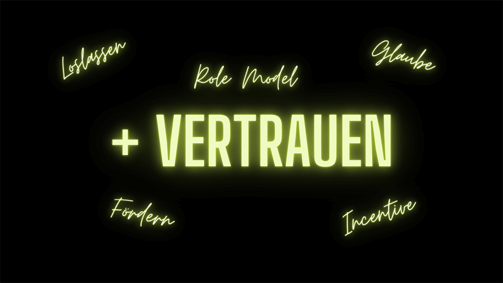 Vertrauen, Loslassen, Role Model, Glaube, Fordern, Incentive